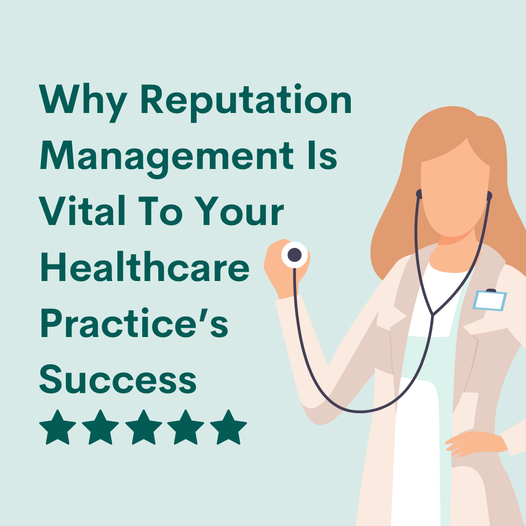 Why Reputation Management Is Vital To Your Healthcare Practice’s ...